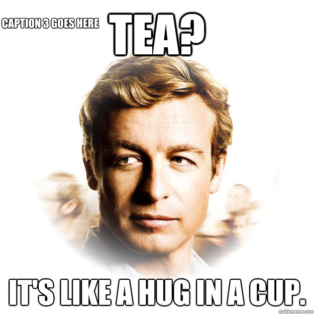 Tea? It's like a hug in a cup. Caption 3 goes here - Tea? It's like a hug in a cup. Caption 3 goes here  MENTALIST