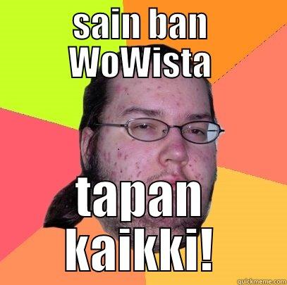 SAIN BAN WOWISTA TAPAN KAIKKI! Butthurt Dweller