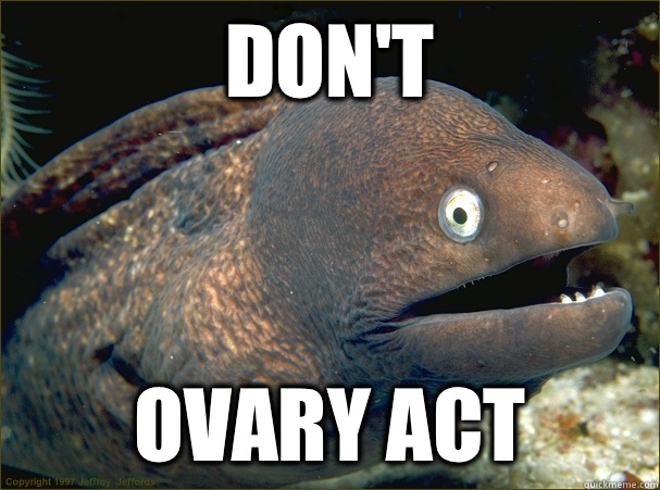 Don't Ovary Act  Bad Joke Eel