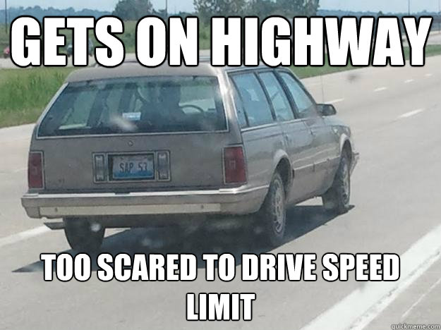 gets on highway too scared to drive speed limit - gets on highway too scared to drive speed limit  Socially awkward driver