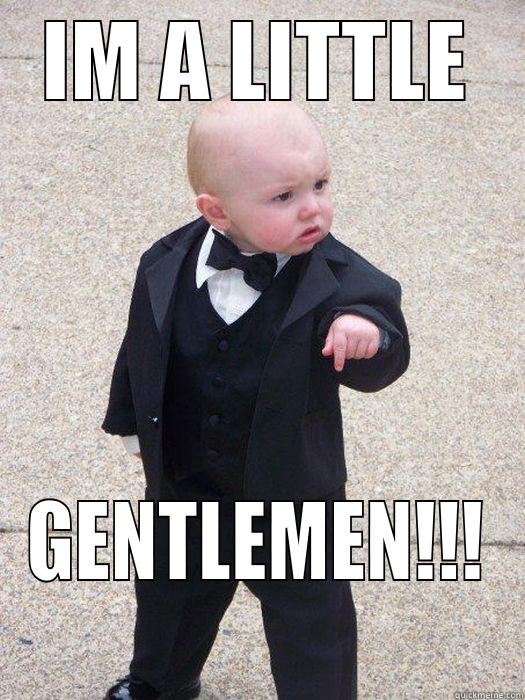 IM A LITTLE GENTLEMEN!!! Baby Godfather