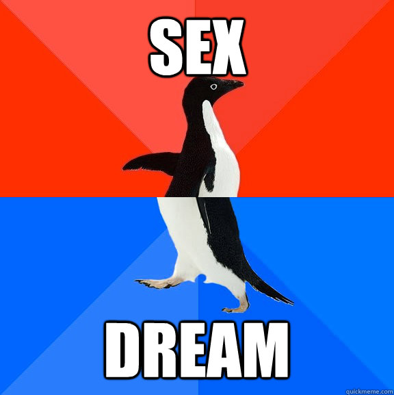 Sex Dream Socially Awesome Awkward Penguin Quickmeme