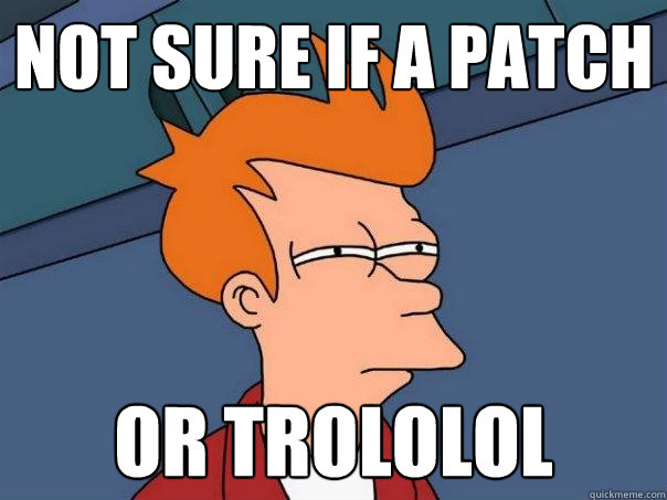 Not sure if a patch Or trololol  Futurama Fry