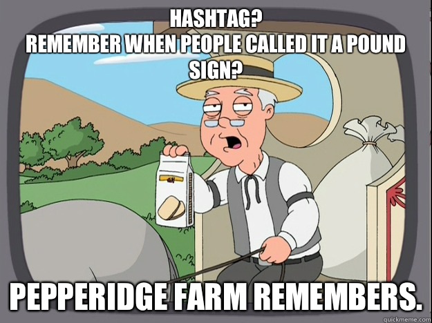 Hashtag? 
Remember when people called it a pound sign? Pepperidge farm remembers.  Pepperidge Farm Remembers