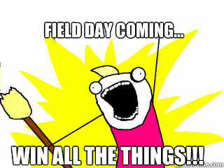 Field day coming... Win All the things!!! - Field day coming... Win All the things!!!  All The Things