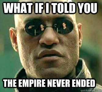 what if i told you the empire never ended  Matrix Morpheus