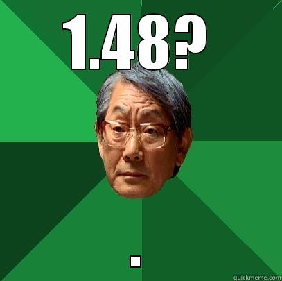 1.48? . High Expectations Asian Father