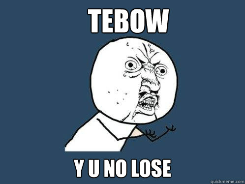 Tebow y u no lose - Tebow y u no lose  Y U No