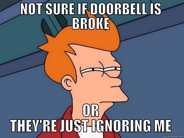 dop memes - NOT SURE IF DOORBELL IS BROKE OR THEY'RE JUST IGNORING ME Futurama Fry