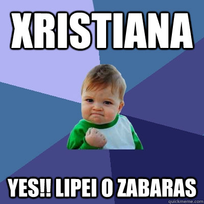 xristiana yes!! lipei o zabaras    Success Kid