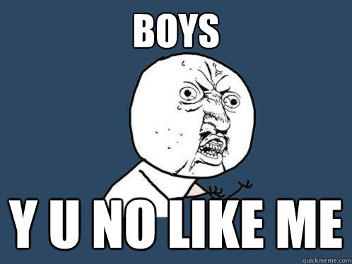 Boys y u no like me - Boys y u no like me  Y U No