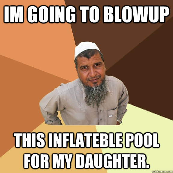 im going to blowup this inflateble pool for my daughter. - im going to blowup this inflateble pool for my daughter.  Ordinary Muslim Man