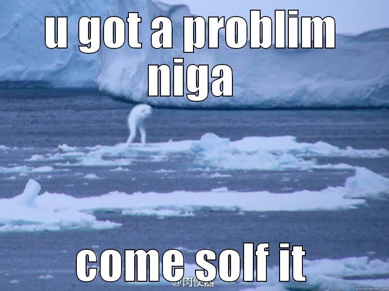 That Snow Nigga - U GOT A PROBLIM NIGA COME SOLF IT Misc