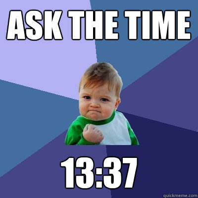 ask the time 13:37  Success Kid