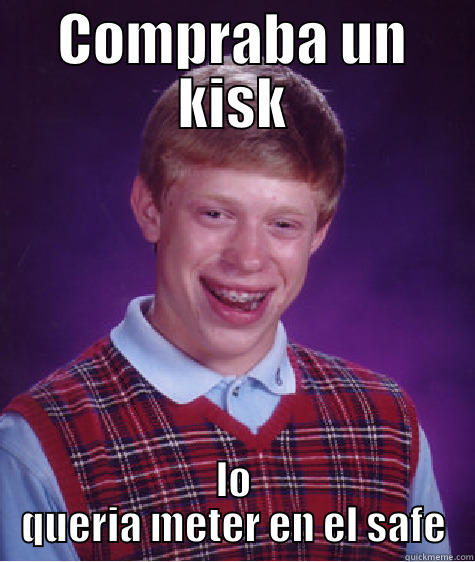 COMPRABA UN KISK LO QUERIA METER EN EL SAFE Bad Luck Brian