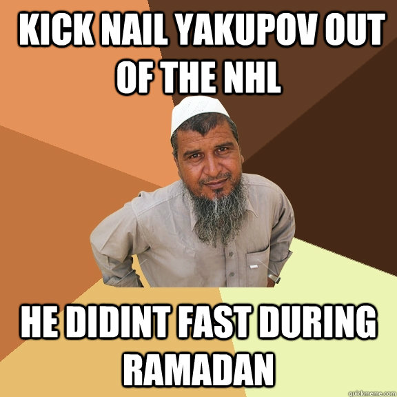  Kick nail Yakupov out of the NHl  he didint fast during ramadan -  Kick nail Yakupov out of the NHl  he didint fast during ramadan  Ordinary Muslim Man