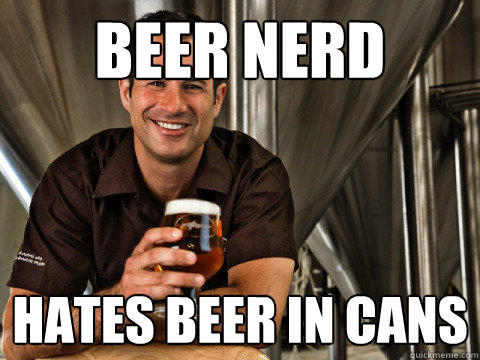 beer nerd hates beer in cans  