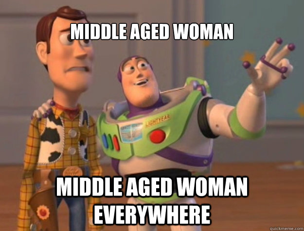 Middle aged woman Middle aged woman everywhere  Buzz Lightyear