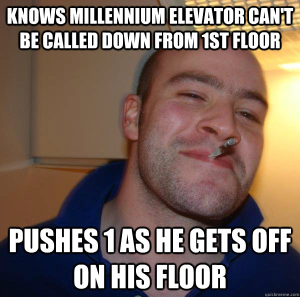 Knows millennium elevator can't be called down from 1st floor Pushes 1 as he gets off on his floor - Knows millennium elevator can't be called down from 1st floor Pushes 1 as he gets off on his floor  Misc