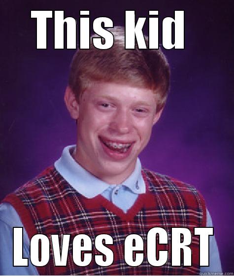 THIS KID  LOVES ECRT Bad Luck Brian