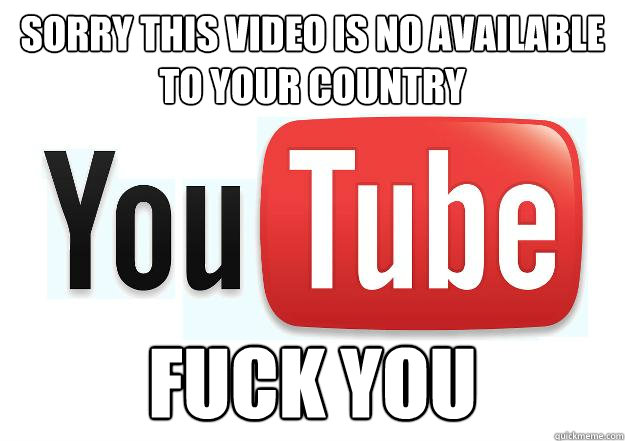 Sorry this video is no available to your country  Fuck you  Scumbag Youtube