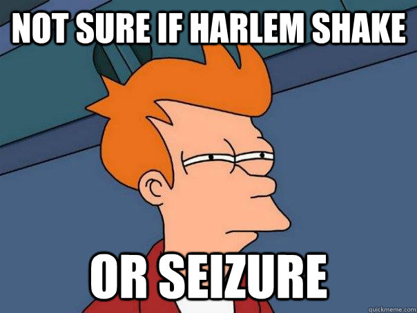 Not sure if Harlem Shake Or seizure  Futurama Fry