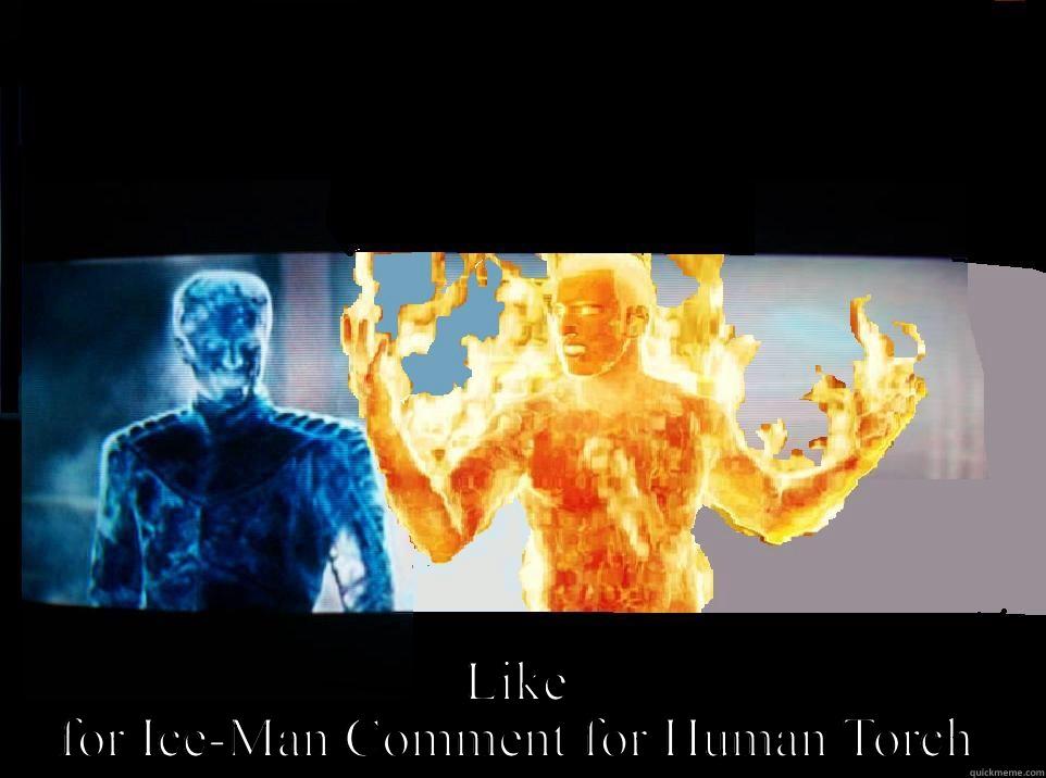  LIKE FOR ICE-MAN COMMENT FOR HUMAN TORCH Misc