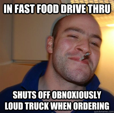 In fast food drive thru shuts off obnoxiously loud truck when ordering - In fast food drive thru shuts off obnoxiously loud truck when ordering  GGG plays SC