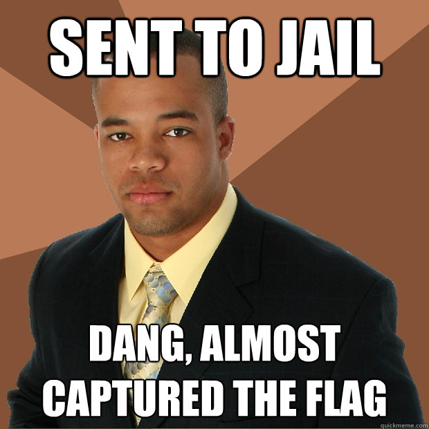 SENT TO JAIL DANG, ALMOST CAPTURED THE FLAG  Successful Black Man