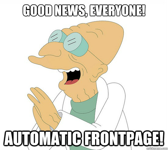 Good News, EVeryone! Automatic frontpage!  Futurama Farnsworth