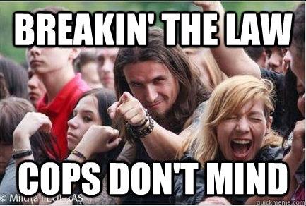 breakin' the law cops don't mind  Ridiculously Photogenic Metalhead