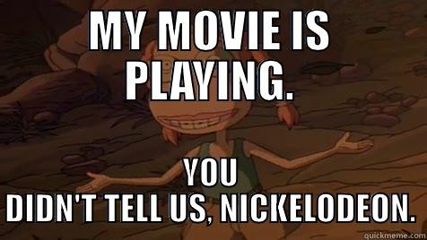 YOU NEVER TOLD US. - MY MOVIE IS PLAYING. YOU DIDN'T TELL US, NICKELODEON. Misc