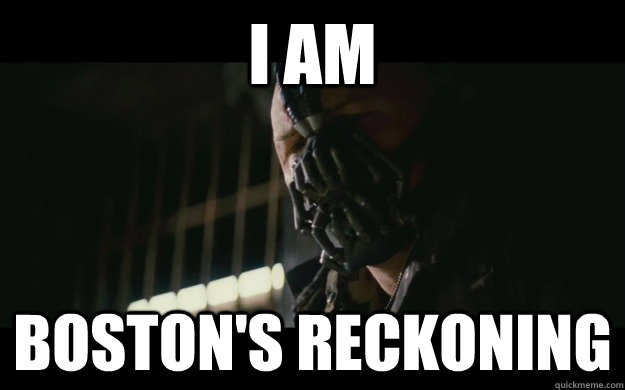 I am Boston's reckoning   Badass Bane