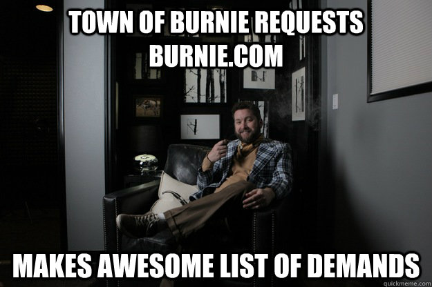 town of burnie requests burnie.com makes awesome list of demands  benevolent bro burnie