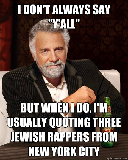 I DON'T ALWAYS SAY 