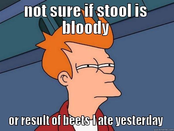 beets mayne - NOT SURE IF STOOL IS BLOODY OR RESULT OF BEETS I ATE YESTERDAY Futurama Fry