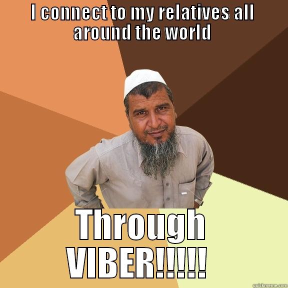 I CONNECT TO MY RELATIVES ALL AROUND THE WORLD THROUGH VIBER!!!!!  Ordinary Muslim Man