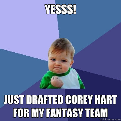 YessS! just drafted corey hart for my fantasy team - YessS! just drafted corey hart for my fantasy team  Success Kid