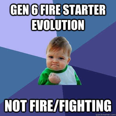 Gen 6 Fire Starter Evolution Not Fire/Fighting - Gen 6 Fire Starter Evolution Not Fire/Fighting  Success Kid