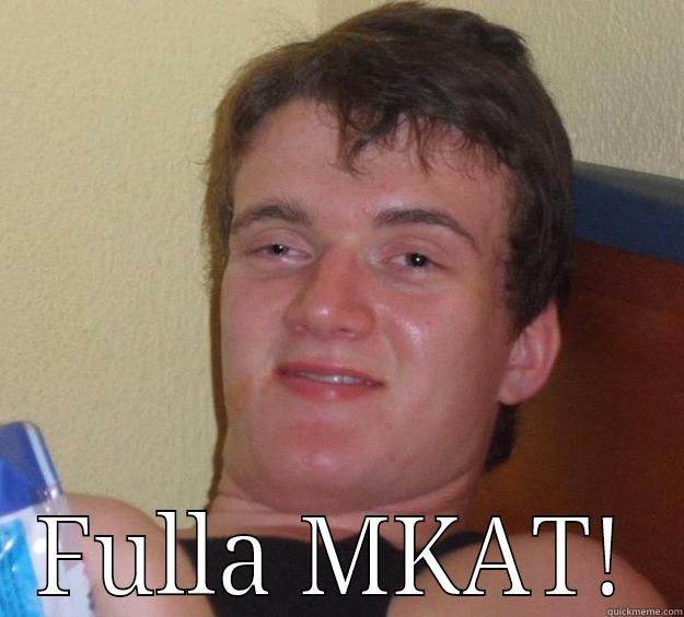  FULLA MKAT! 10 Guy