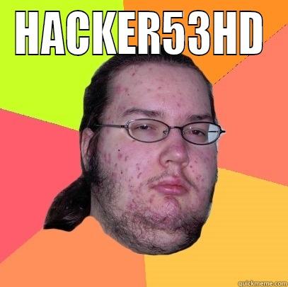 HACKER53HD      Butthurt Dweller