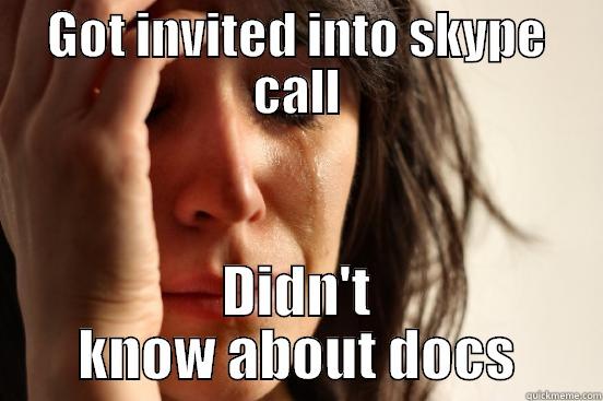 GOT INVITED INTO SKYPE CALL DIDN'T KNOW ABOUT DOCS First World Problems