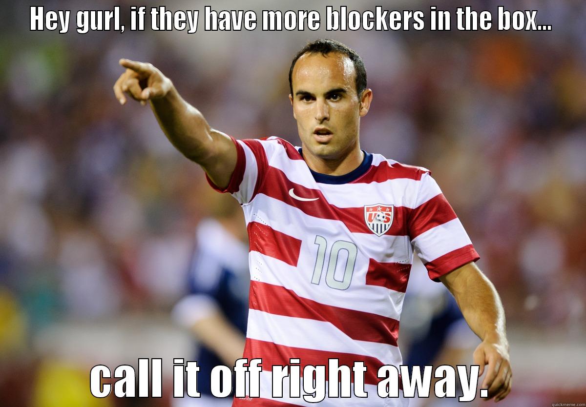 HEY GURL, IF THEY HAVE MORE BLOCKERS IN THE BOX... CALL IT OFF RIGHT AWAY. Misc