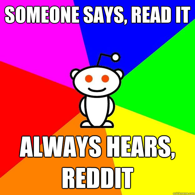 Someone says, read it Always hears, Reddit  Reddit Alien