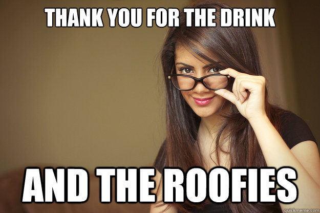 Thank you for the drink And the roofies - Thank you for the drink And the roofies  Actual Sexual Advice Girl