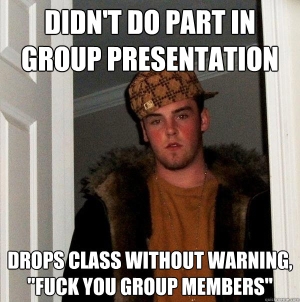 didn't do part in group presentation drops class without warning, 