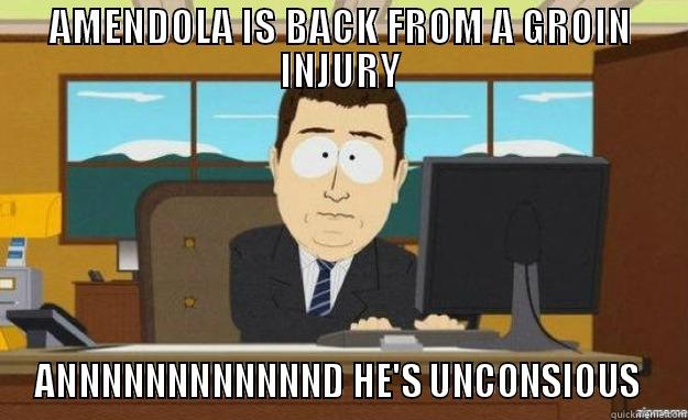 AMENDOLA IS BACK FROM A GROIN INJURY ANNNNNNNNNNNND HE'S UNCONSCIOUS  aaaand its gone