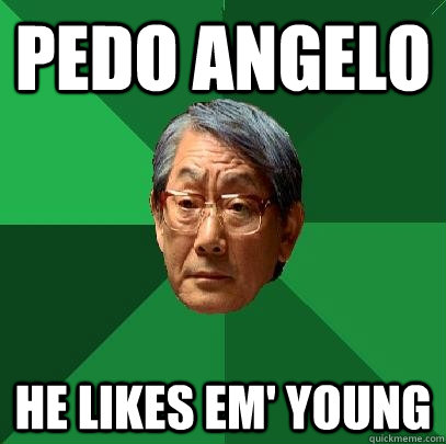 pEDO ANGELO hE LIKES EM' YOUNG  High Expectations Asian Father