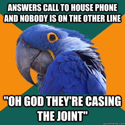 Answers call to house phone and nobody is on the other line 