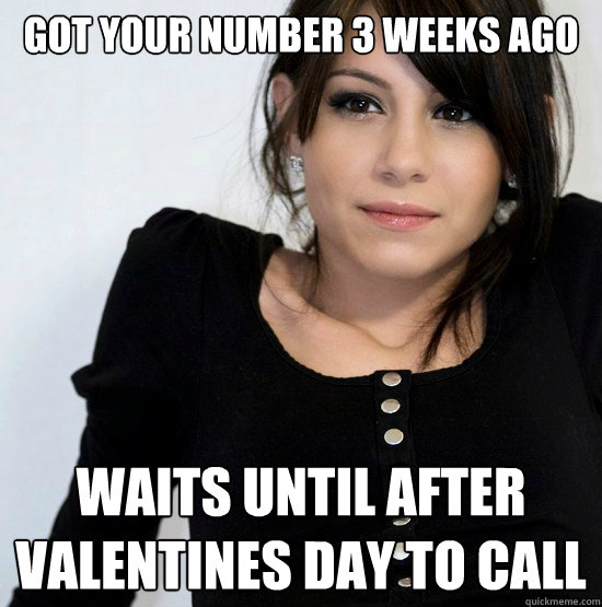 got your number 3 weeks ago waits until after Valentines Day to call  Good Girl Gabby